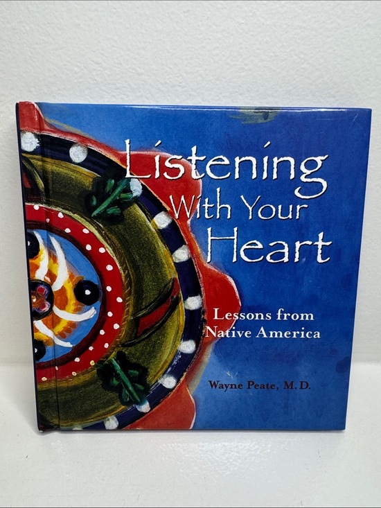 Other - Listening with Your Heart Lessons from Native America Wayne Peate 2003 Hardcover